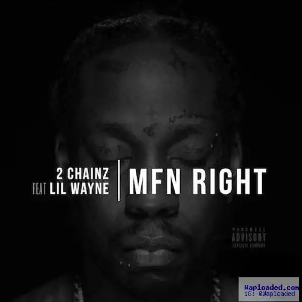 2 Chainz - MFN Right (Remix) Ft . Lil Wayne